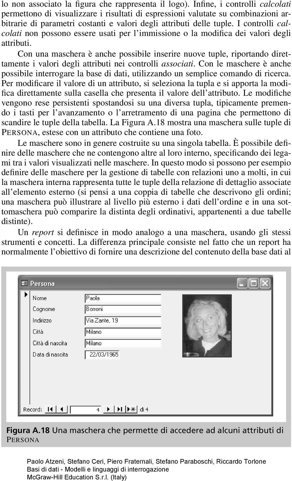 I controlli calcolati non possono essere usati per l immissione o la modifica dei valori degli attributi.