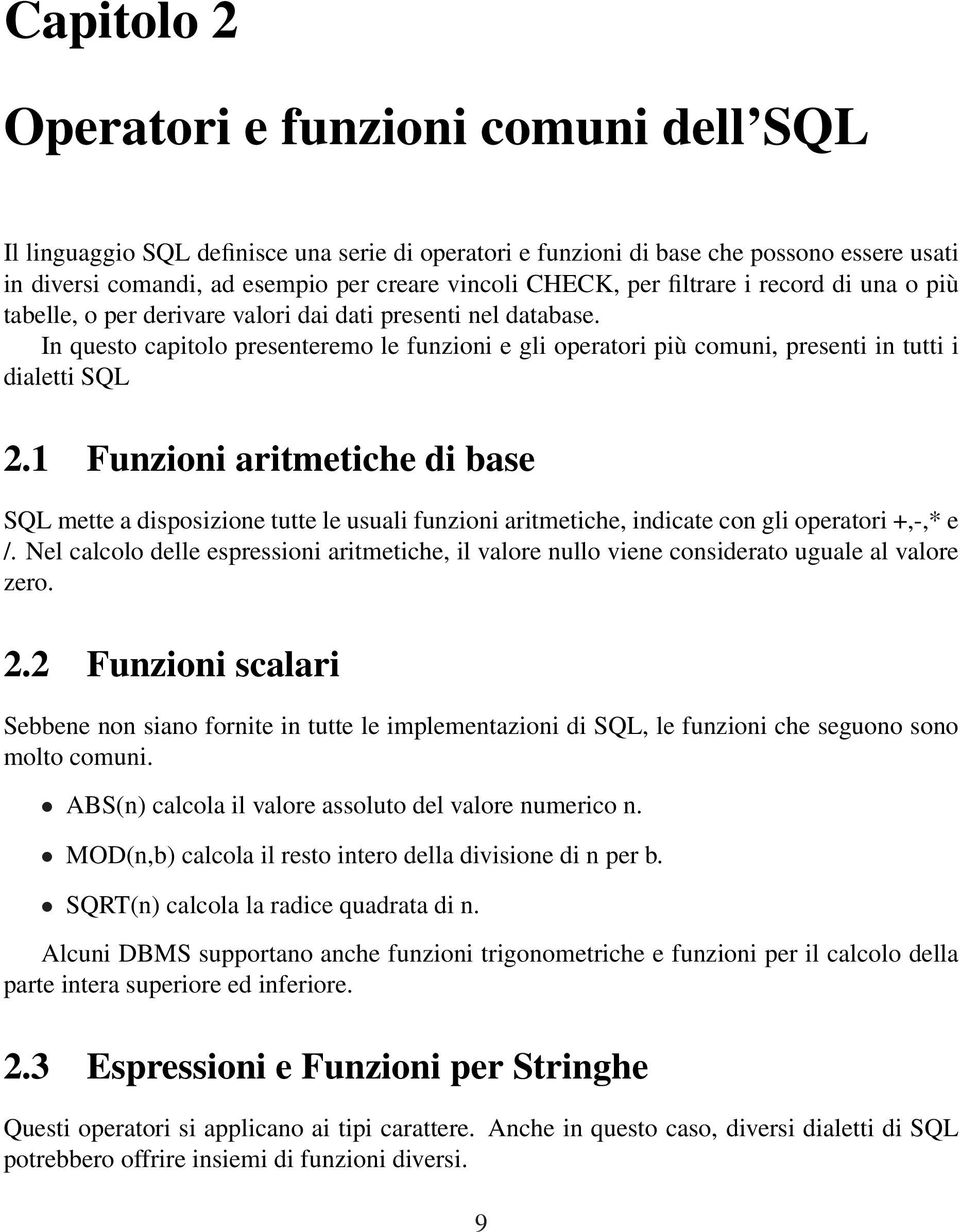 In questo capitolo presenteremo le funzioni e gli operatori più comuni, presenti in tutti i dialetti SQL 2.