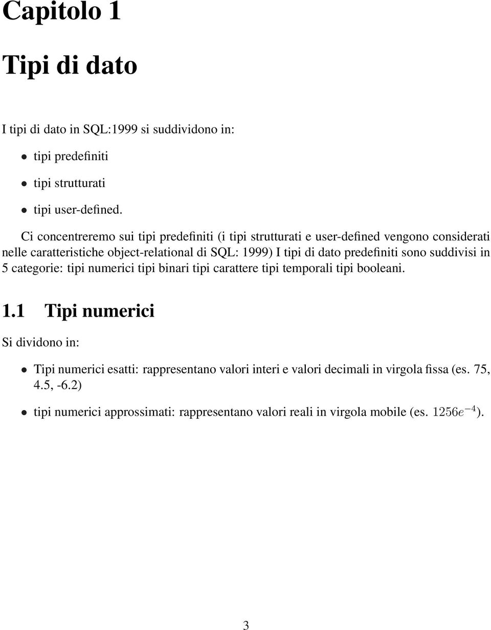 dato predefiniti sono suddivisi in 5 categorie: tipi numerici tipi binari tipi carattere tipi temporali tipi booleani. 1.