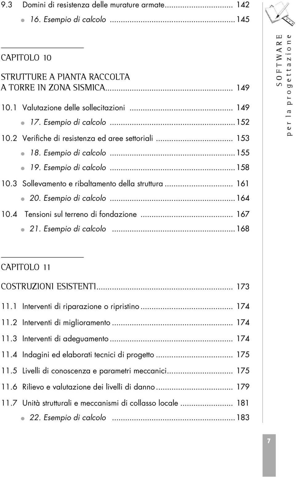 3 Sollevamento e ribaltamento della struttura... 161 20. Esempio di calcolo... 164 10.4 Tensioni sul terreno di fondazione... 167 21. Esempio di calcolo... 168 CAPITOLO 11 COSTRUZIONI ESISTENTI.