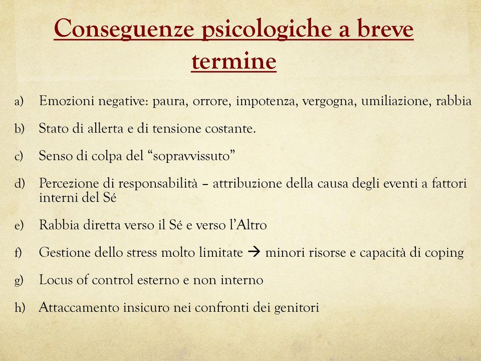 c) Senso di colpa del sopravvissuto d) Percezione di responsabilità attribuzione della causa degli eventi a fattori interni del