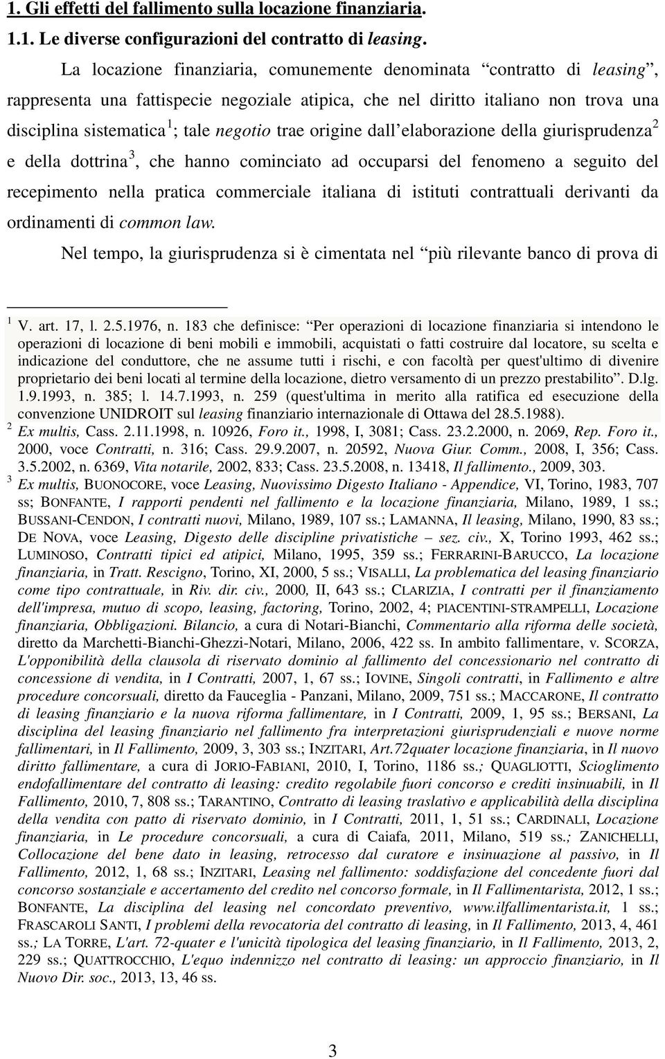 trae origine dall elaborazione della giurisprudenza 2 e della dottrina 3, che hanno cominciato ad occuparsi del fenomeno a seguito del recepimento nella pratica commerciale italiana di istituti