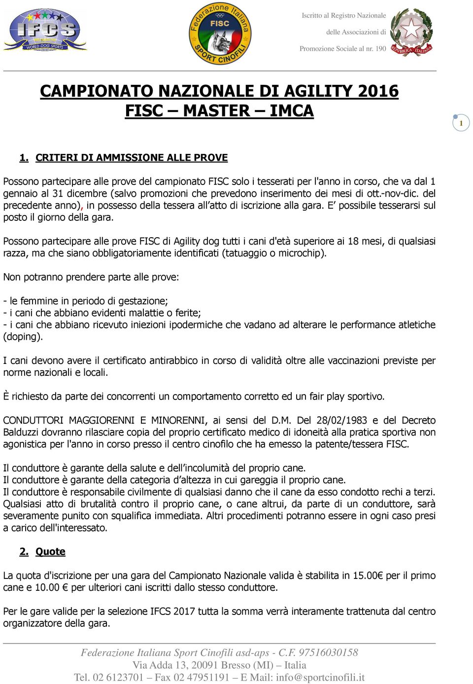 inserimento dei mesi di ott.-nov-dic. del precedente anno), in possesso della tessera all atto di iscrizione alla gara. E possibile tesserarsi sul posto il giorno della gara.