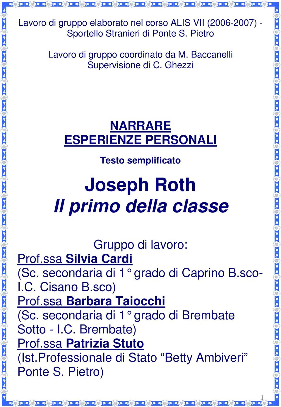 Ghezzi NARRARE ESPERIENZE PERSONALI Testo semplificato Joseph Roth Il primo della classe Gruppo di lavoro: Prof.ssa Silvia Cardi (Sc.