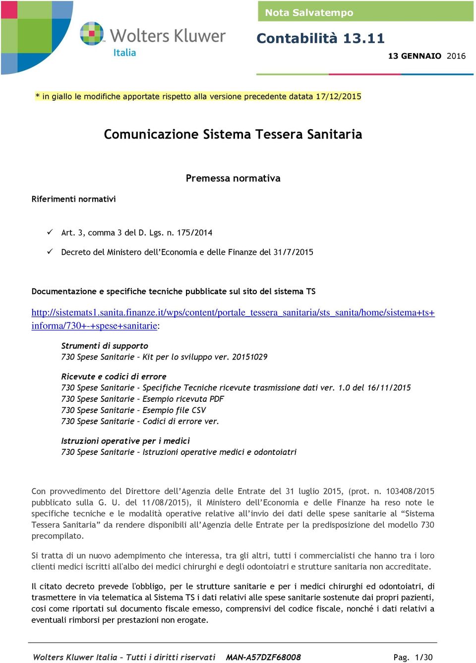 3, comma 3 del D. Lgs. n. 175/2014 Decreto del Ministero dell Economia e delle Finanze del 31/7/2015 Documentazione e specifiche tecniche pubblicate sul sito del sistema TS http://sistemats1.sanita.