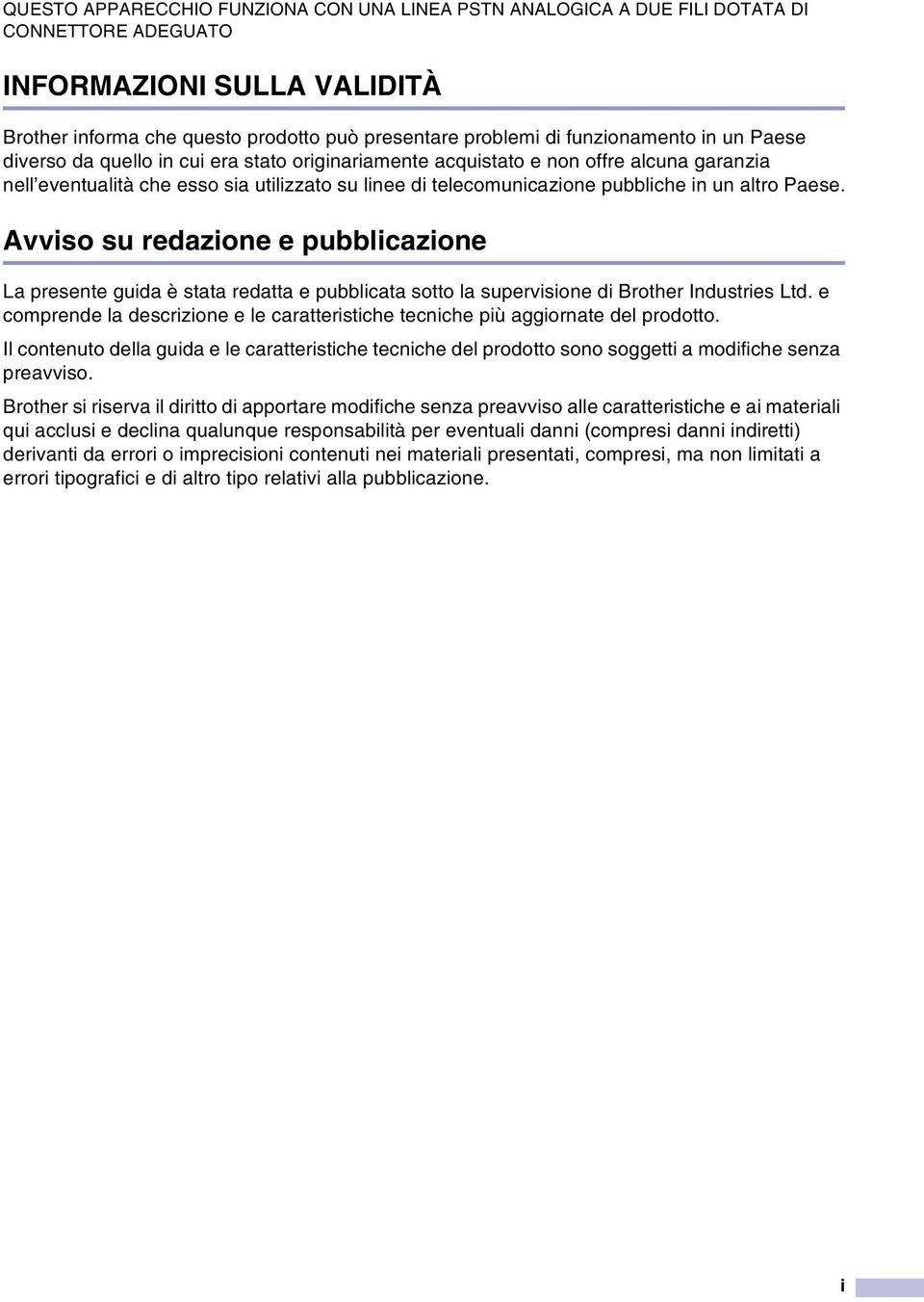 un altro Paese. Avviso su redazione e pubblicazione La presente guida è stata redatta e pubblicata sotto la supervisione di Brother Industries Ltd.