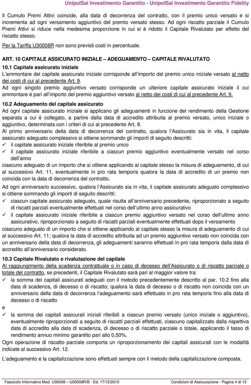 Per la Tariffa U30008R non sono previsti costi in percentuale. ART. 10 CAPITALE ASSICURATO INIZIALE ADEGUAMENTO CAPITALE RIVALUTATO 10.