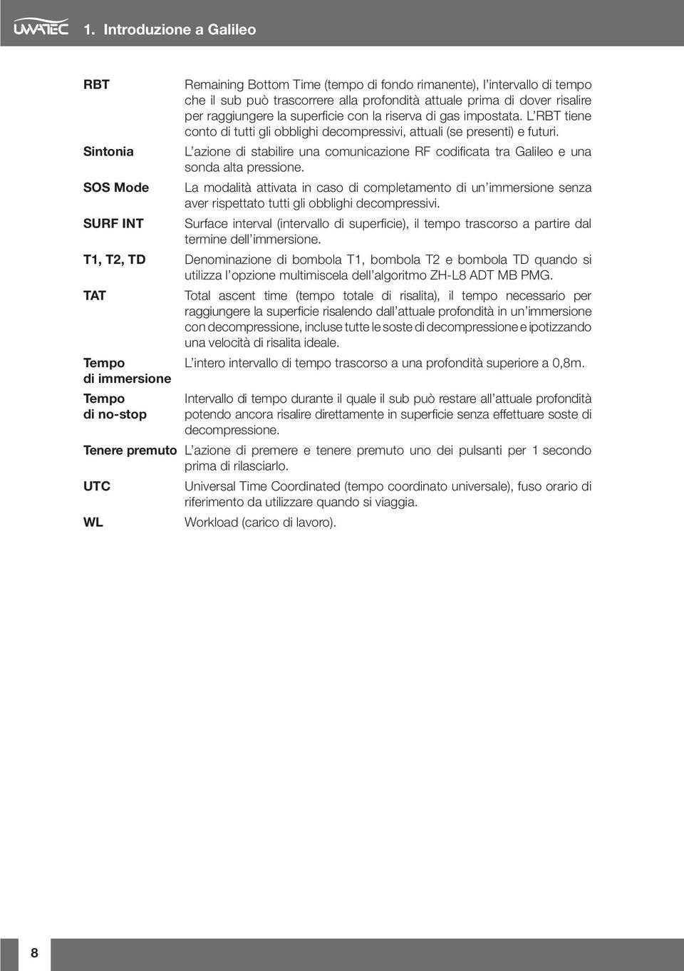 L azione di stabilire una comunicazione RF codifi cata tra Galileo e una sonda alta pressione.