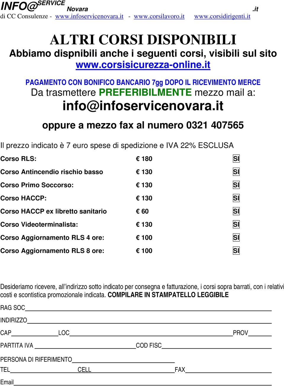 corsisicurezza-online info@infoservicenovara Il prezzo indicato è 7 euro spese di spedizione e IVA 22% ESCLUSA Corso RLS: 180 SI