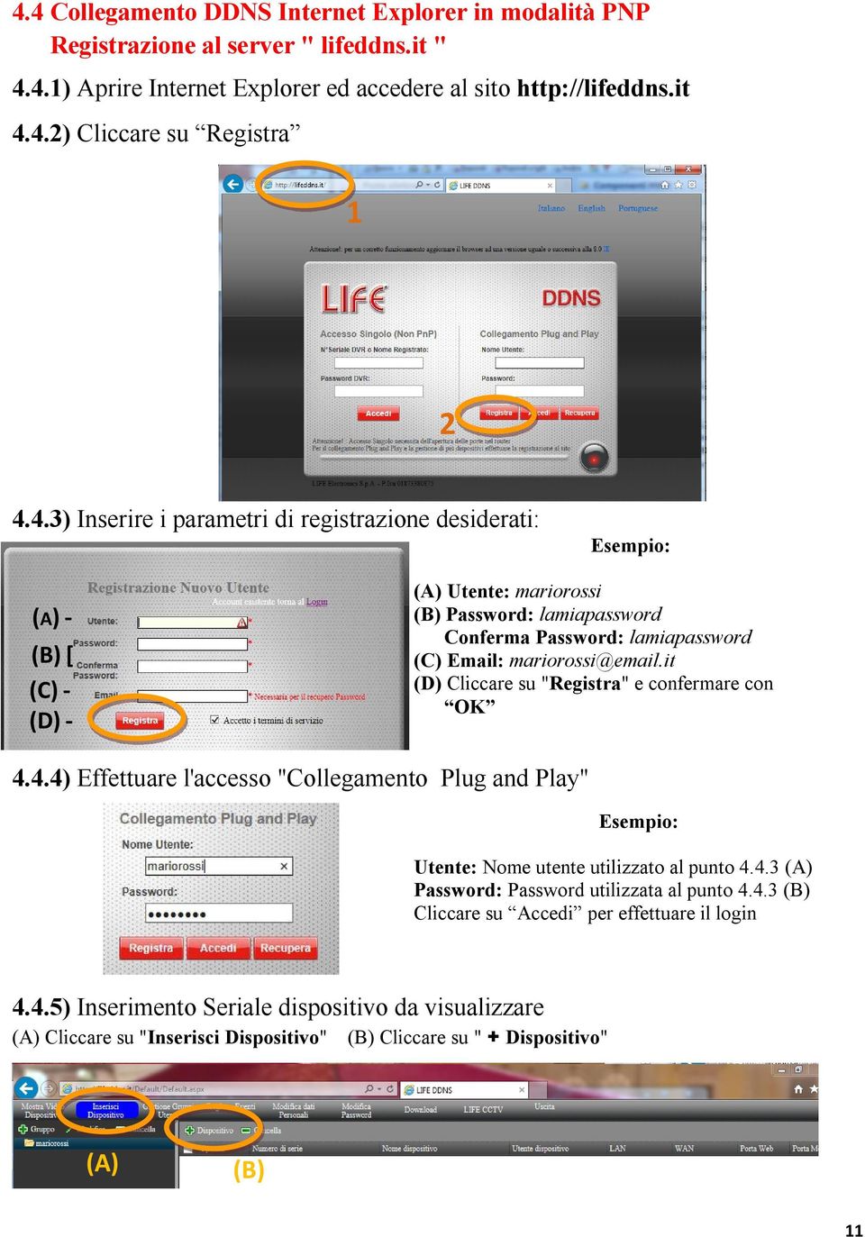 it (D) Cliccare su "Registra" e confermare con OK 4.4.4) Effettuare l'accesso "Collegamento Plug and Play" Esempio: Utente: Nome utente utilizzato al punto 4.4.3 (A) Password: Password utilizzata al punto 4.