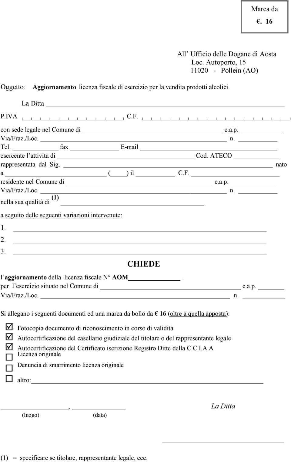 2. 3. CHIEDE l aggiornamento della licenza fiscale N AOM. per l esercizio situato ne