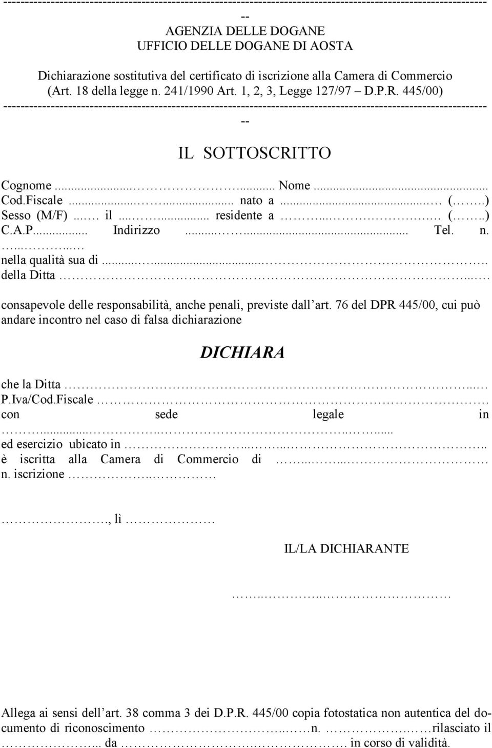 445/00) ---------------------------------------------------------------------------------------------------------------- -- IL SOTTOSCRITTO Cognome...... Nome... Cod.Fiscale...... nato a.... (.