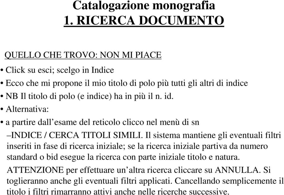 indice) ha in più il n. id. Alternativa: a partire dall esame del reticolo clicco nel menù di sn INDICE / CERCA TITOLI SIMILI.