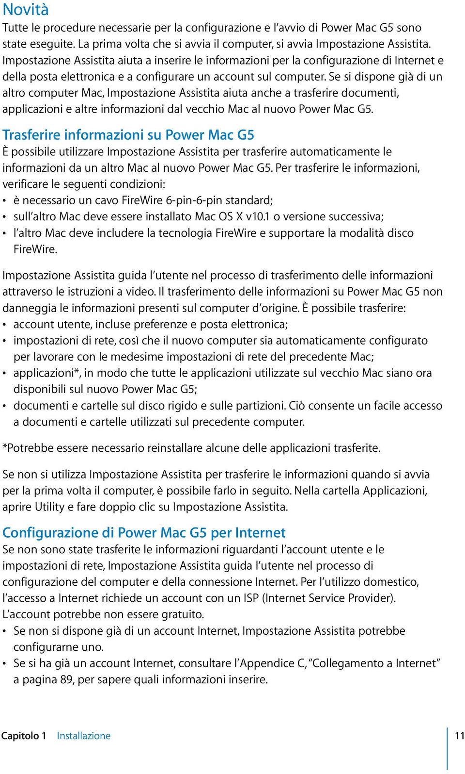 Se si dispone già di un altro computer Mac, Impostazione Assistita aiuta anche a trasferire documenti, applicazioni e altre informazioni dal vecchio Mac al nuovo Power Mac G5.