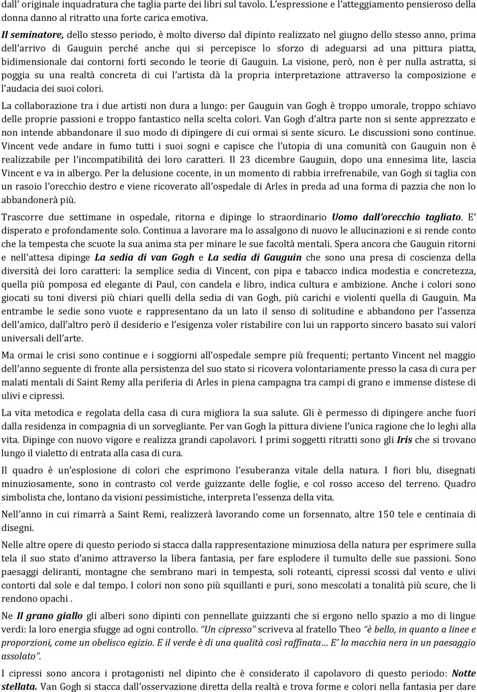 pittura piatta, bidimensionale dai contorni forti secondo le teorie di Gauguin.