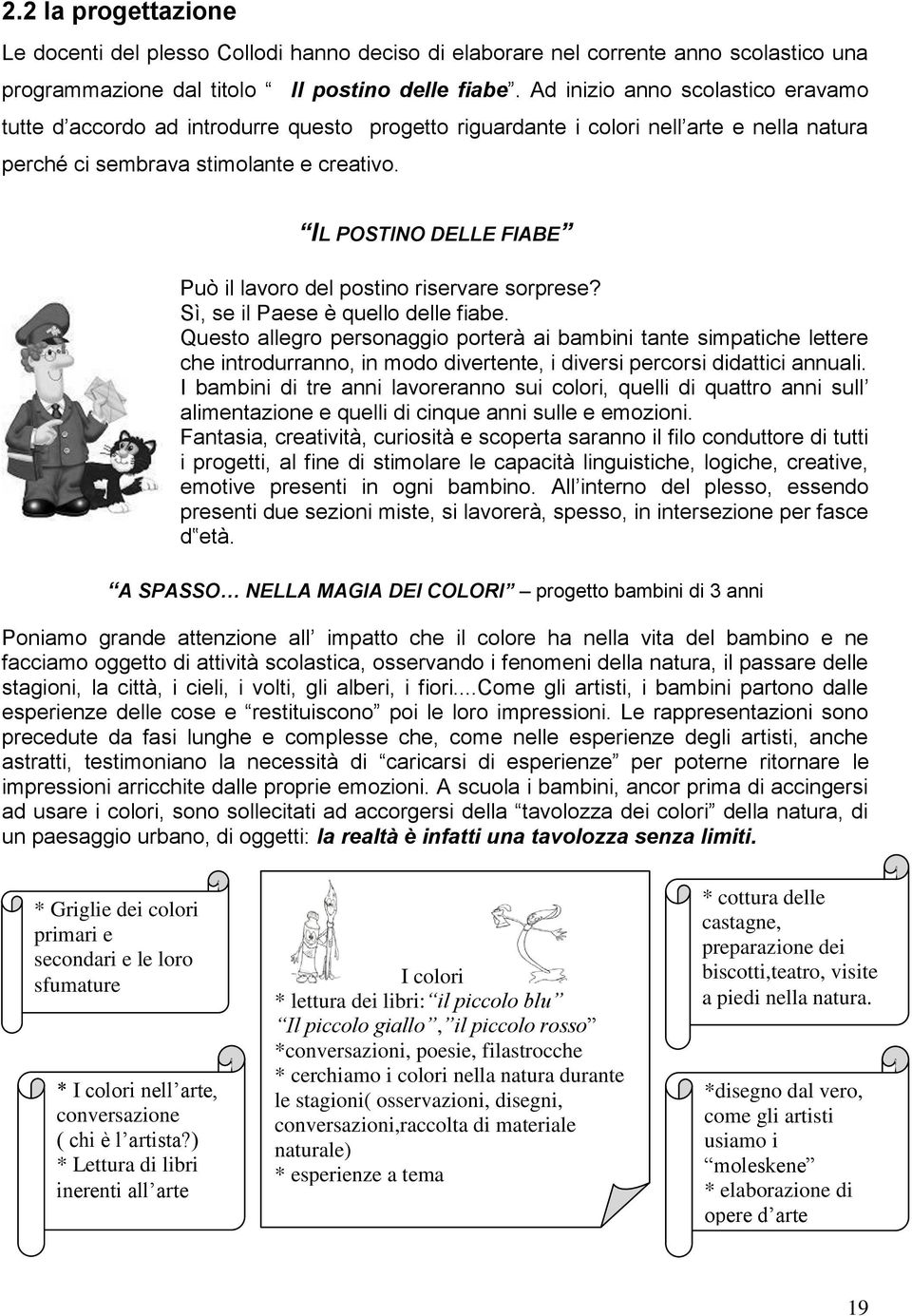 IL POSTINO DELLE FIABE Può il lavoro del postino riservare sorprese? Sì, se il Paese è quello delle fiabe.