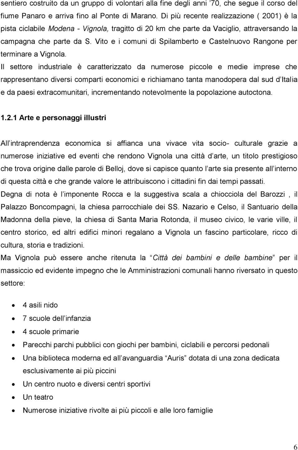 Vito e i comuni di Spilamberto e Castelnuovo Rangone per terminare a Vignola.