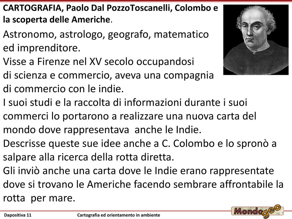 I suoi studi e la raccolta di informazioni durante i suoi commerci lo portarono a realizzare una nuova carta del mondo dove rappresentava anche le Indie.