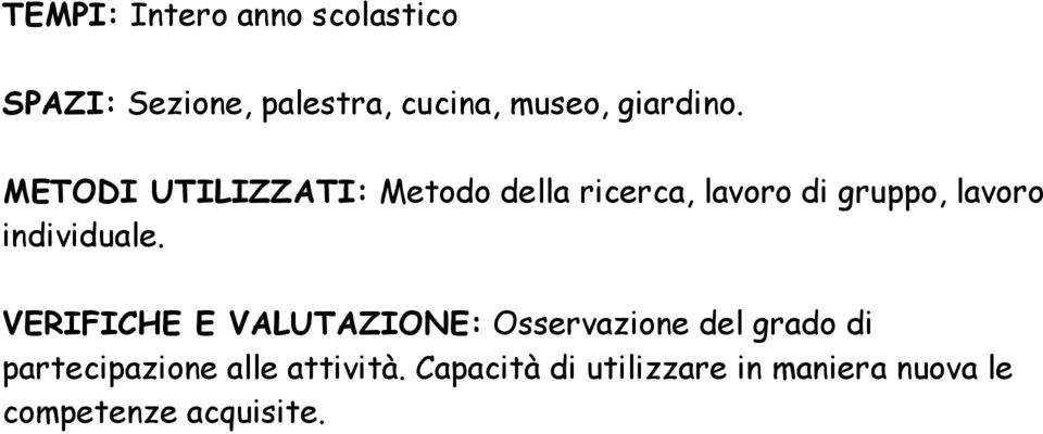 METODI UTILIZZATI: Metodo della ricerca, lavoro di gruppo, lavoro