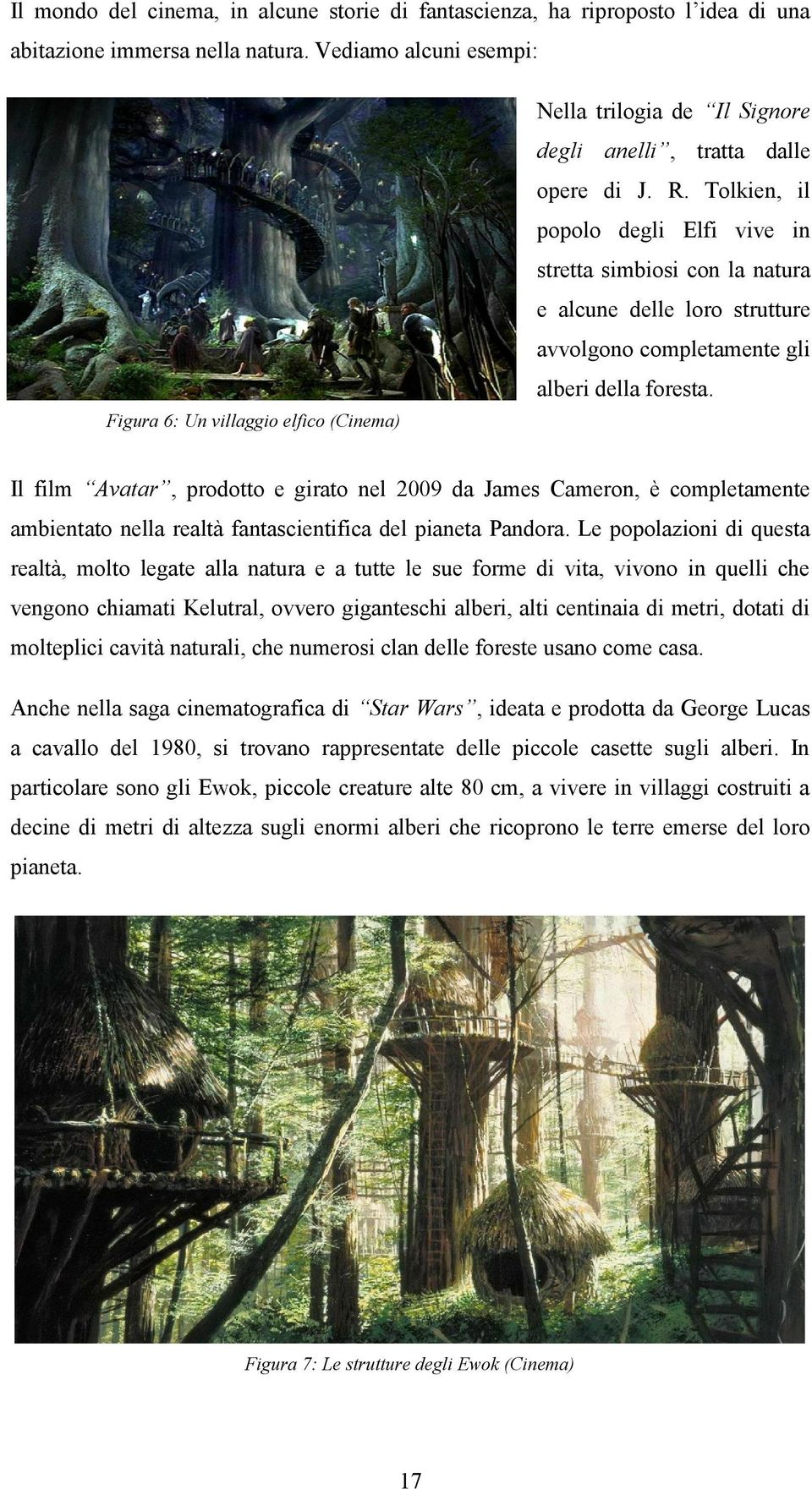 Tolkien, il popolo degli Elfi vive in stretta simbiosi con la natura e alcune delle loro strutture avvolgono completamente gli alberi della foresta.