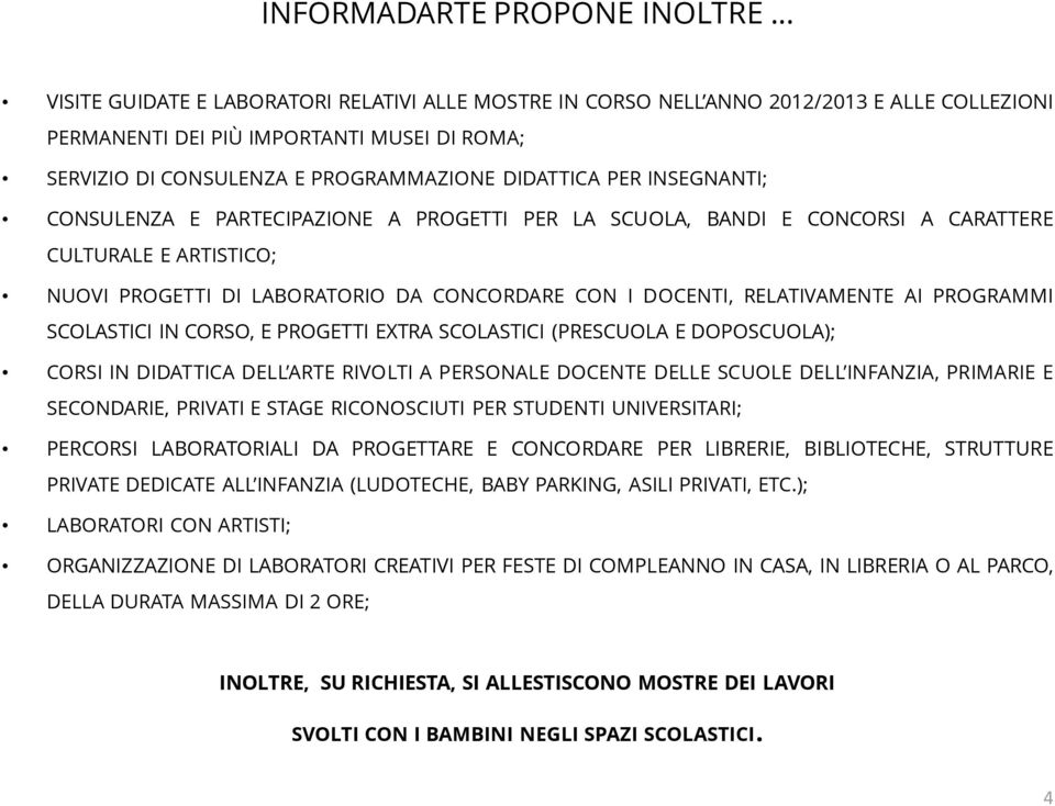 DOCENTI, RELATIVAMENTE AI PROGRAMMI SCOLASTICI IN CORSO, E PROGETTI EXTRA SCOLASTICI (PRESCUOLA E DOPOSCUOLA); CORSI IN DIDATTICA DELL ARTE RIVOLTI A PERSONALE DOCENTE DELLE SCUOLE DELL INFANZIA,