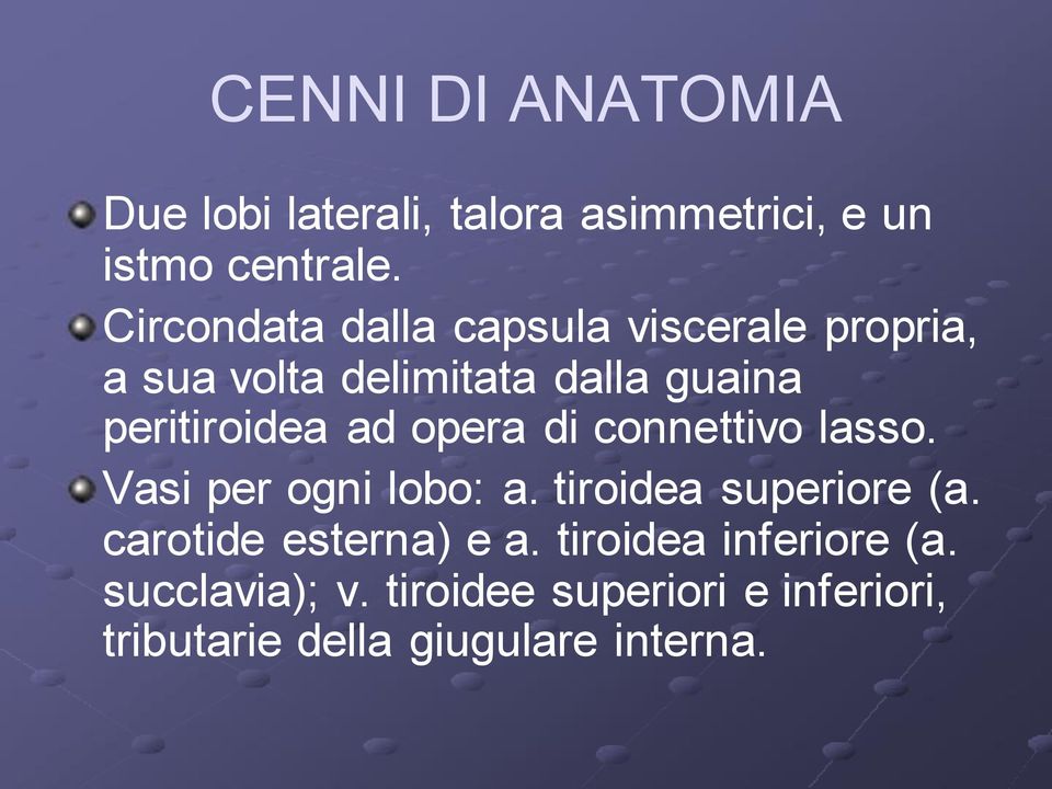 ad opera di connettivo lasso. Vasi per ogni lobo: a. tiroidea superiore (a.