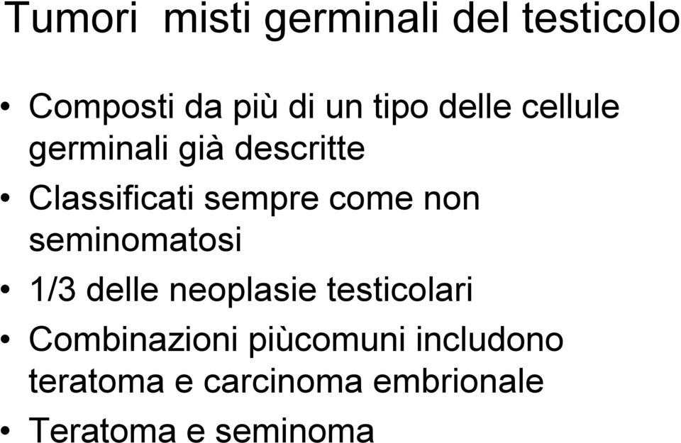 non seminomatosi 1/3 delle neoplasie testicolari Combinazioni