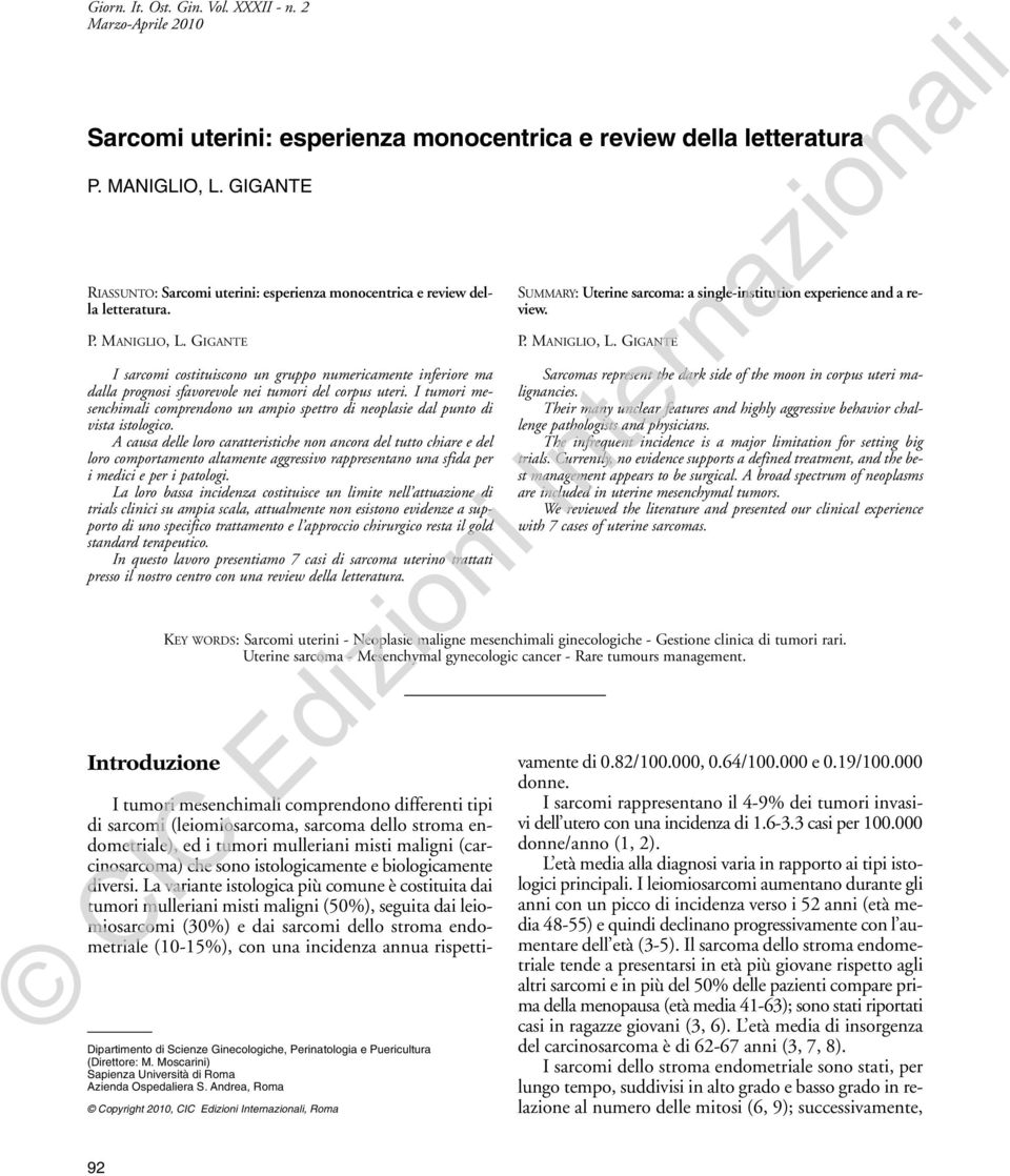 A causa delle loro caratteristiche non ancora del tutto chiare e del loro comportamento altamente aggressivo rappresentano una sfida per i medici e per i patologi.