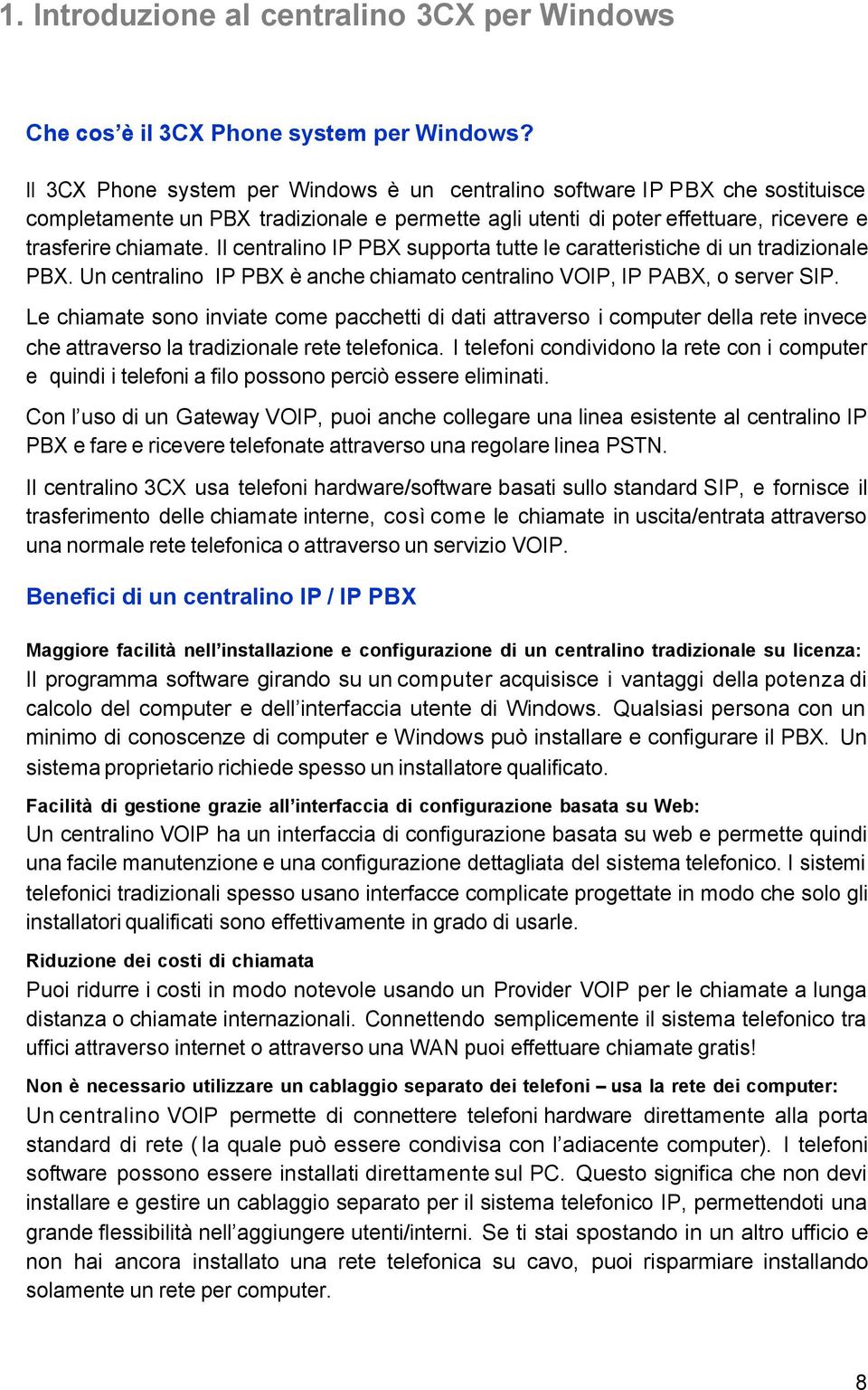 Il centralino IP PBX supporta tutte le caratteristiche di un tradizionale PBX. Un centralino IP PBX è anche chiamato centralino VOIP, IP PABX, o server SIP.