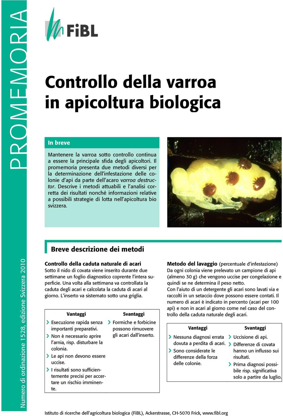 Descrive i metodi attuabili e l analisi corretta dei risultati nonché informazioni relative a possibili strategie di lotta nell apicoltura bio svizzera.