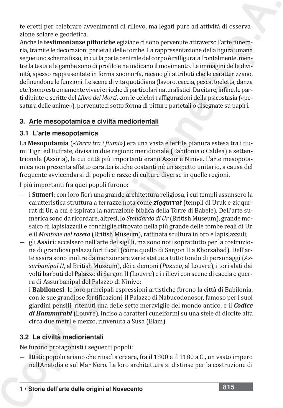 La rappresentazione della figura umana segue uno schema fisso, in cui la parte centrale del corpo è raffigurata frontalmente, mentre la testa e le gambe sono di profilo e ne indicano il movimento.