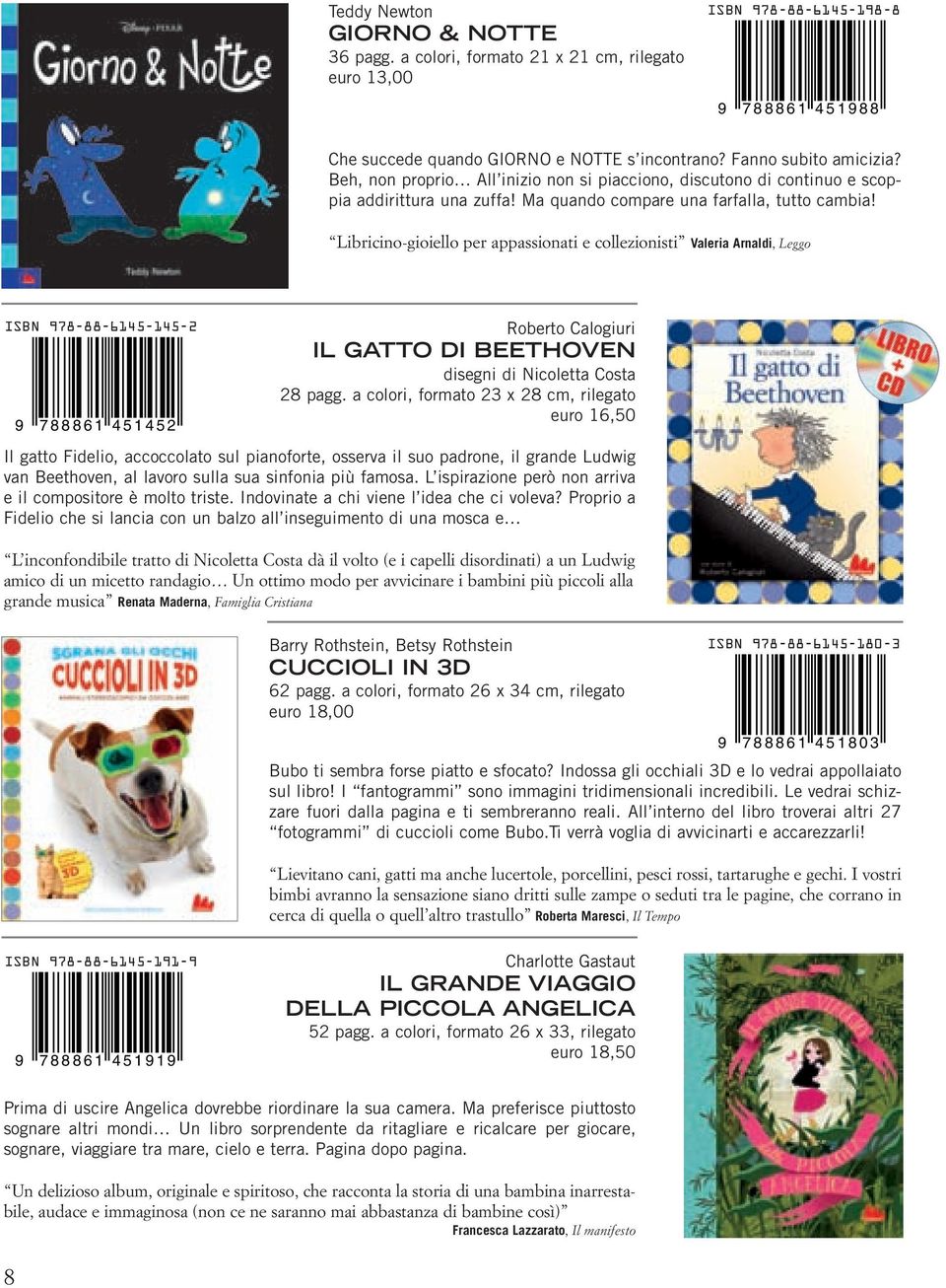 Libricino-gioiello per appassionati e collezionisti Valeria Arnaldi, Leggo ISBN 978-88-6145-145-2 9 7 8 8 8 6 1 4 5 1 4 5 2 Roberto Calogiuri IL GATTO DI BEETHOVEN disegni di Nicoletta Costa Il gatto