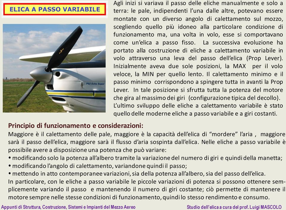 La successiva evoluzione ha portato alla costruzione di eliche a calettamento variabile in volo attraverso una leva del passo dell elica (Prop Lever).