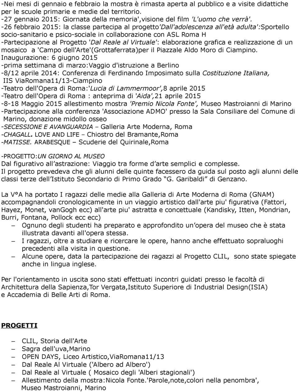 -26 febbraio 2015: la classe partecipa al progetto'dall'adolescenza all'età adulta':sportello socio-sanitario e psico-sociale in collaborazione con ASL Roma H -Partecipazione al Progetto 'Dal Reale