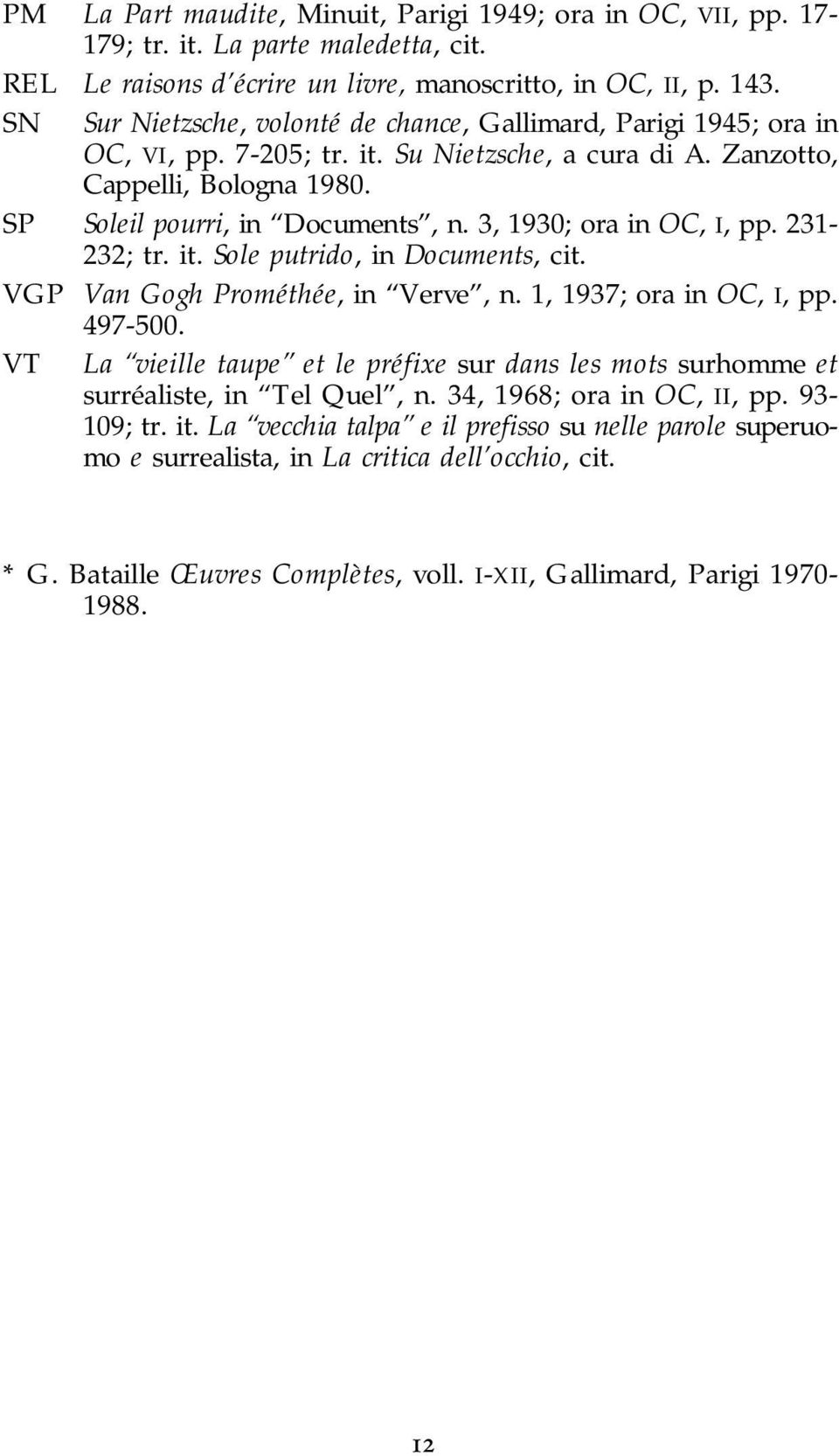 3, 1930; ora in OC, I, pp. 231-232; tr. it. Sole putrido, in Documents, cit. VGP Van Gogh Prométhée, in Verve, n. 1, 1937; ora in OC, I, pp. 497-500.