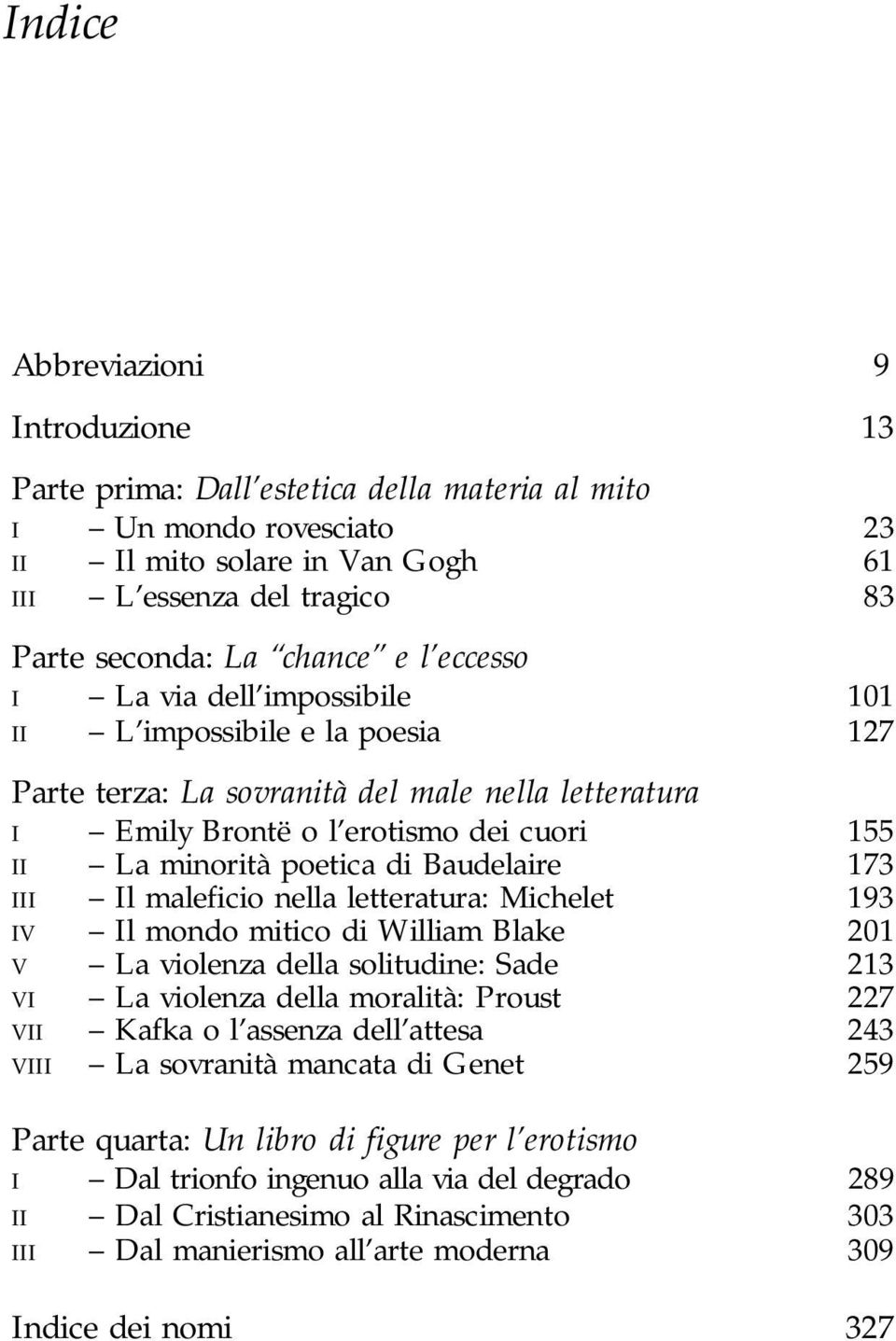 Baudelaire 173 III Il maleficio nella letteratura: Michelet 193 IV Il mondo mitico di William Blake 201 V La violenza della solitudine: Sade 213 VI La violenza della moralità: Proust 227 VII Kafka o