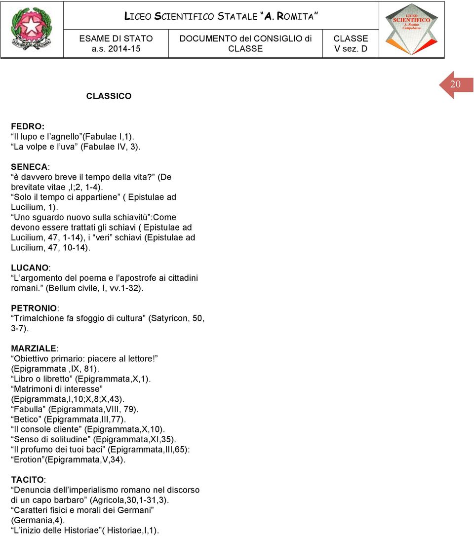 Uno sguardo nuovo sulla schiavitù :Come devono essere trattati gli schiavi ( Epistulae ad Lucilium, 47, 1-14), i veri schiavi (Epistulae ad Lucilium, 47, 10-14).