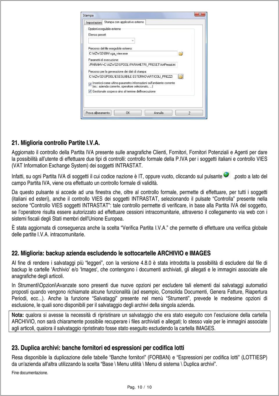 controllo formale della P.IVA per i soggetti italiani e controllo VIES (VAT Information Exchange System) dei soggetti INTRASTAT.