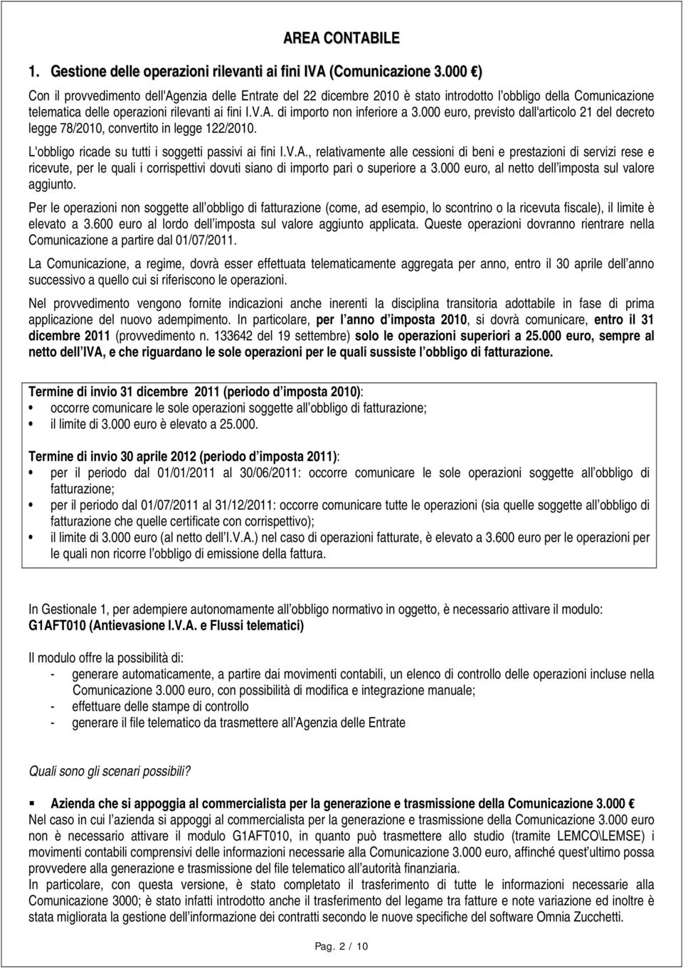 di importo non inferiore a 3.000 euro, previsto dall'articolo 21 del decreto legge 78/2010, convertito in legge 122/2010. L'obbligo ricade su tutti i soggetti passivi ai fini I.V.A.