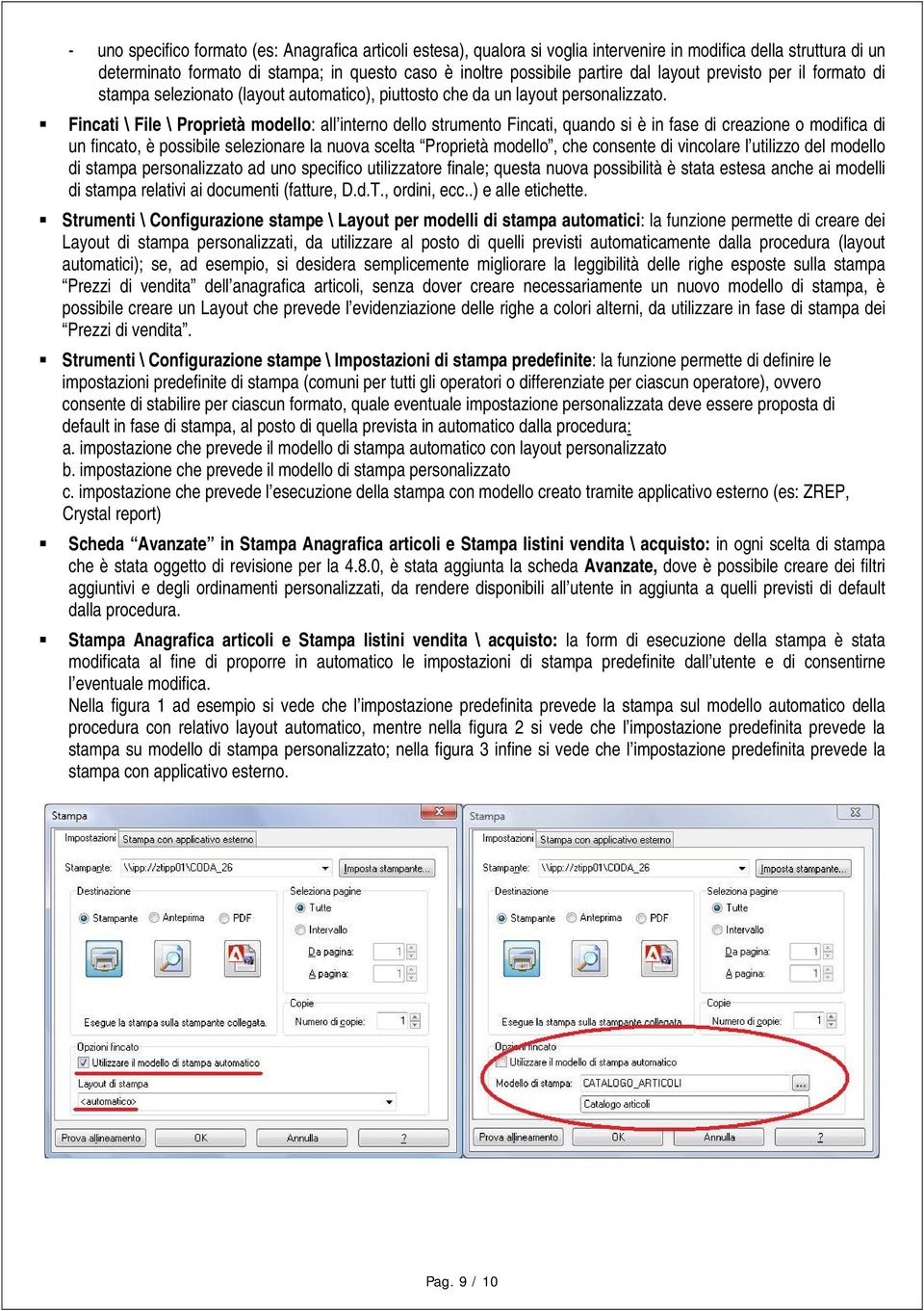 Fincati \ File \ Proprietà modello: all interno dello strumento Fincati, quando si è in fase di creazione o modifica di un fincato, è possibile selezionare la nuova scelta Proprietà modello, che