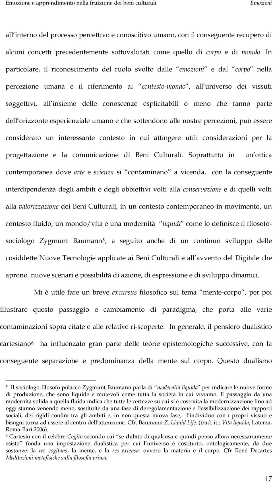 conoscenze esplicitabili o meno che fanno parte dell orizzonte esperienziale umano e che sottendono alle nostre percezioni, può essere considerato un interessante contesto in cui attingere utili