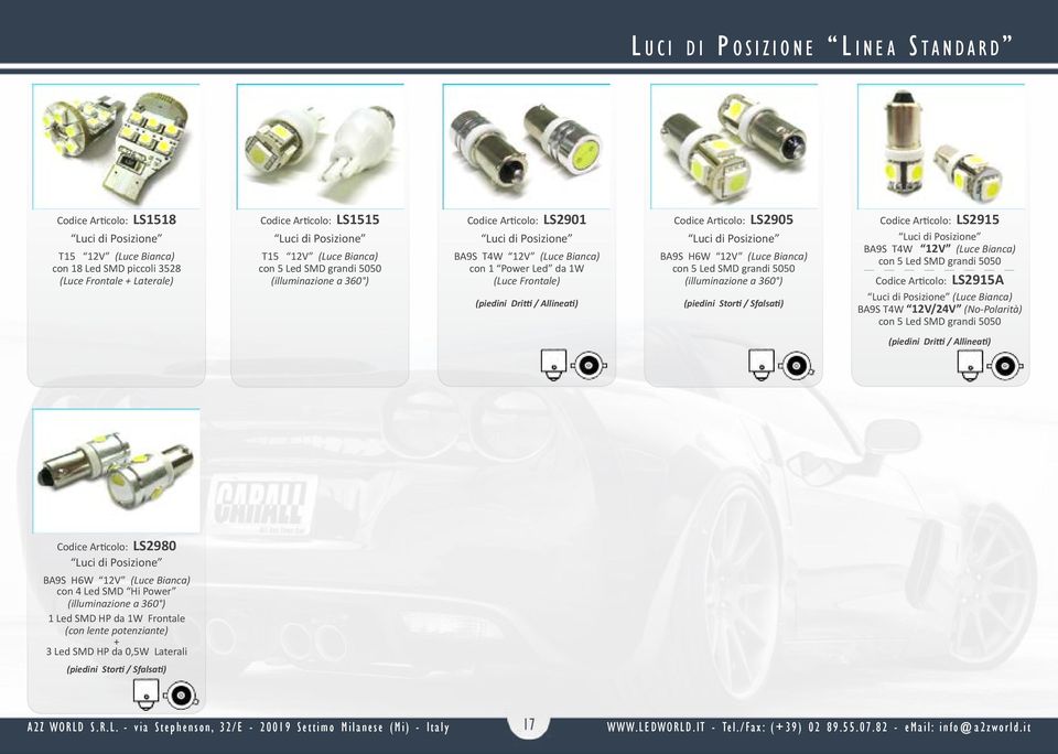 Allineati) Codice Articolo: LS2905 Luci di Posizione BA9S H6W 12V (Luce Bianca) con 5 Led SMD grandi 5050 (illuminazione a 360 ) (piedini Storti / Sfalsati) Codice Articolo: LS2915 Luci di Posizione