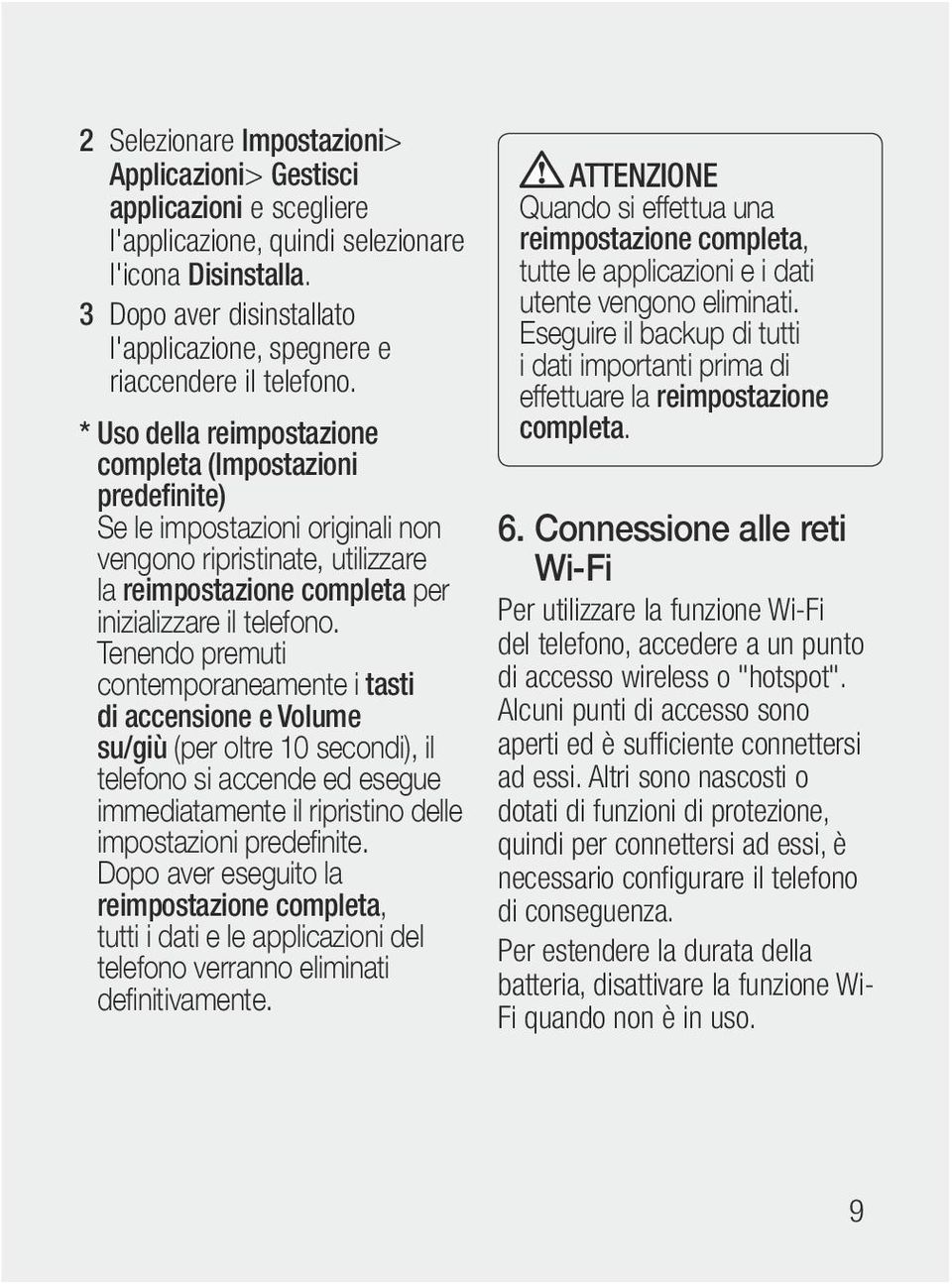 * Uso della reimpostazione completa (Impostazioni predefinite) Se le impostazioni originali non vengono ripristinate, utilizzare la reimpostazione completa per inizializzare il telefono.