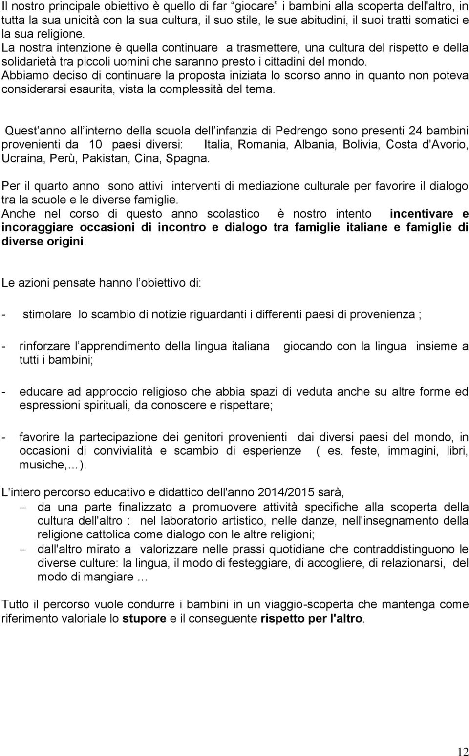 Abbiamo deciso di continuare la proposta iniziata lo scorso anno in quanto non poteva considerarsi esaurita, vista la complessità del tema.