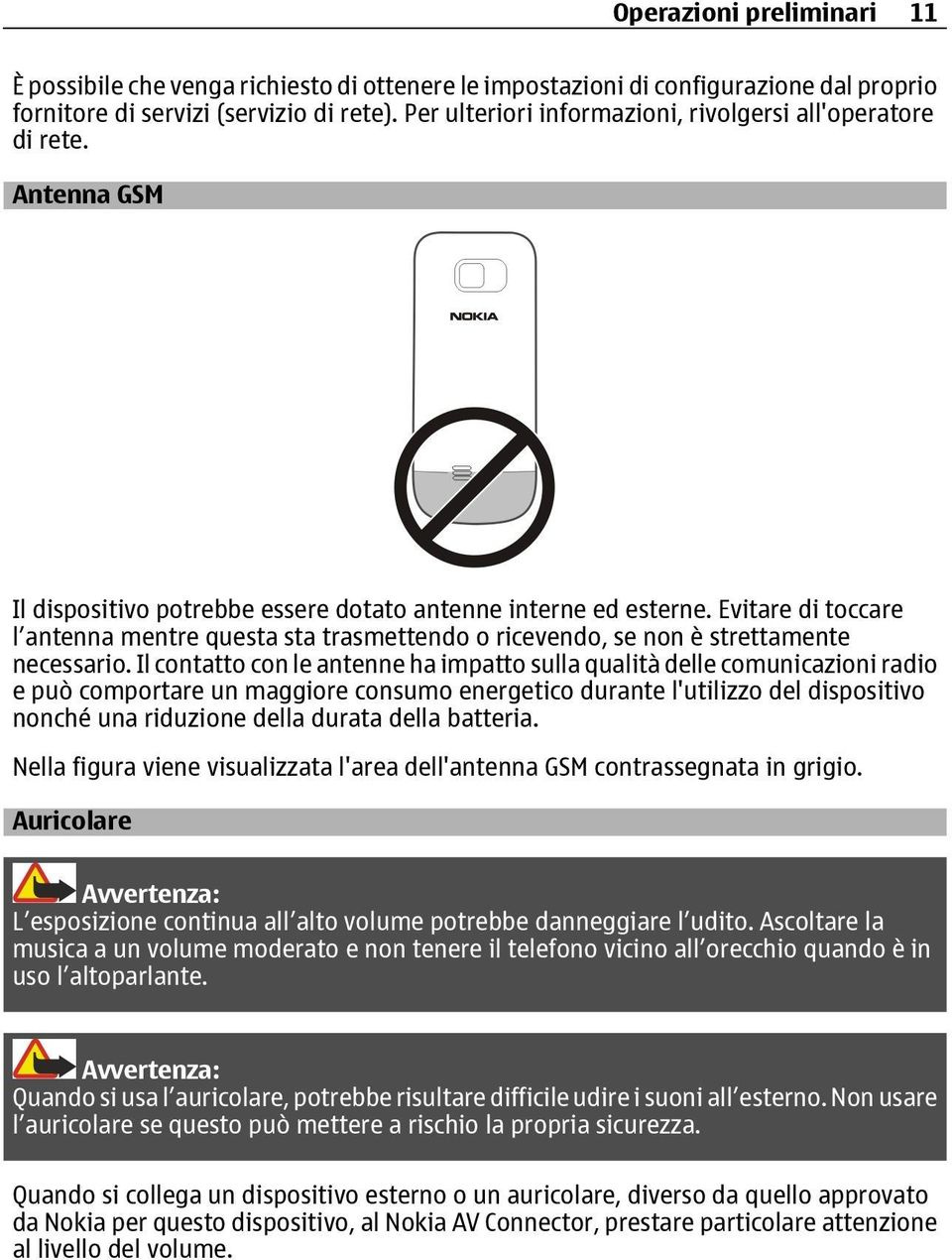 Evitare di toccare l antenna mentre questa sta trasmettendo o ricevendo, se non è strettamente necessario.