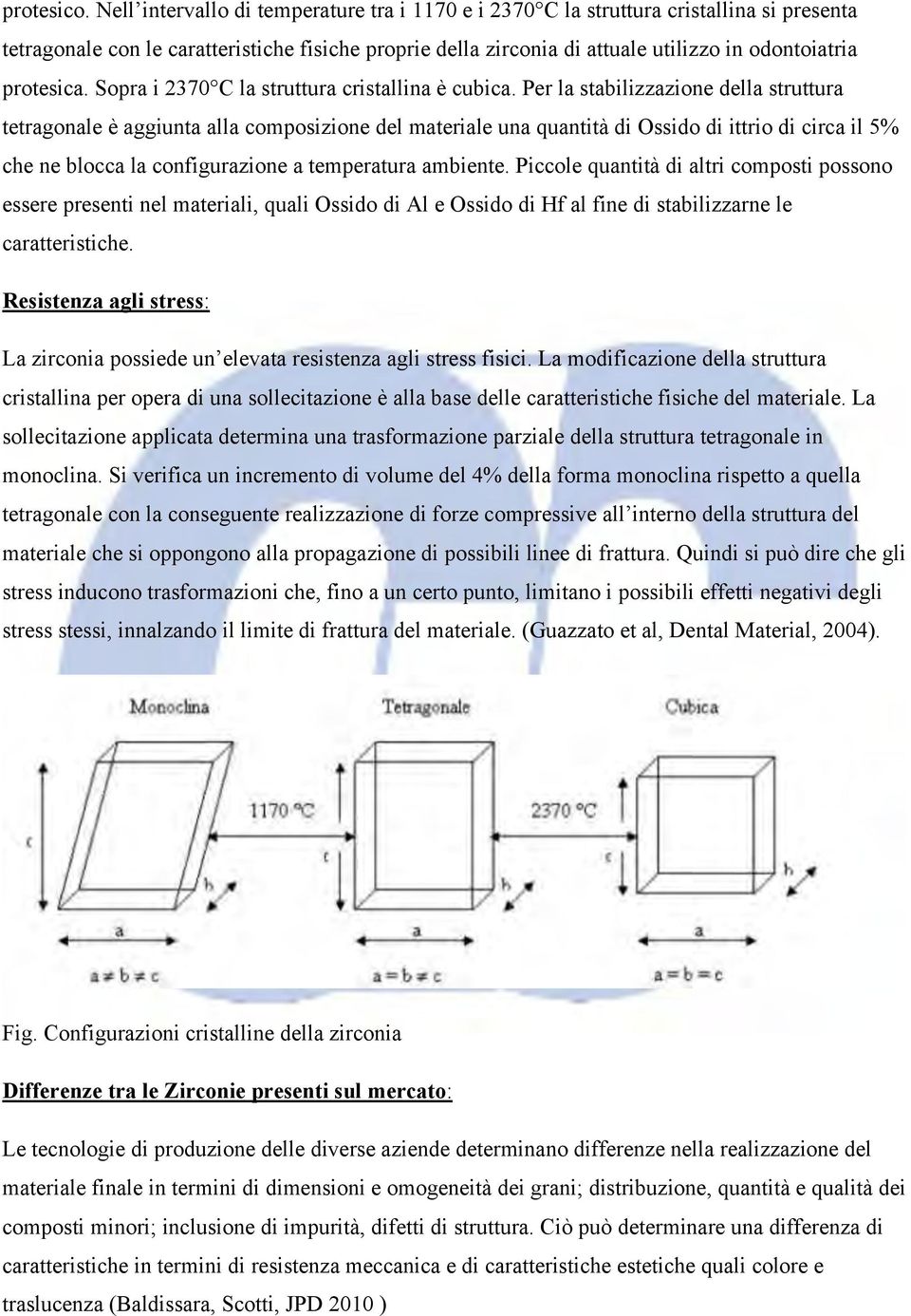 protesica. Sopra i 2370 C la struttura cristallina è cubica.