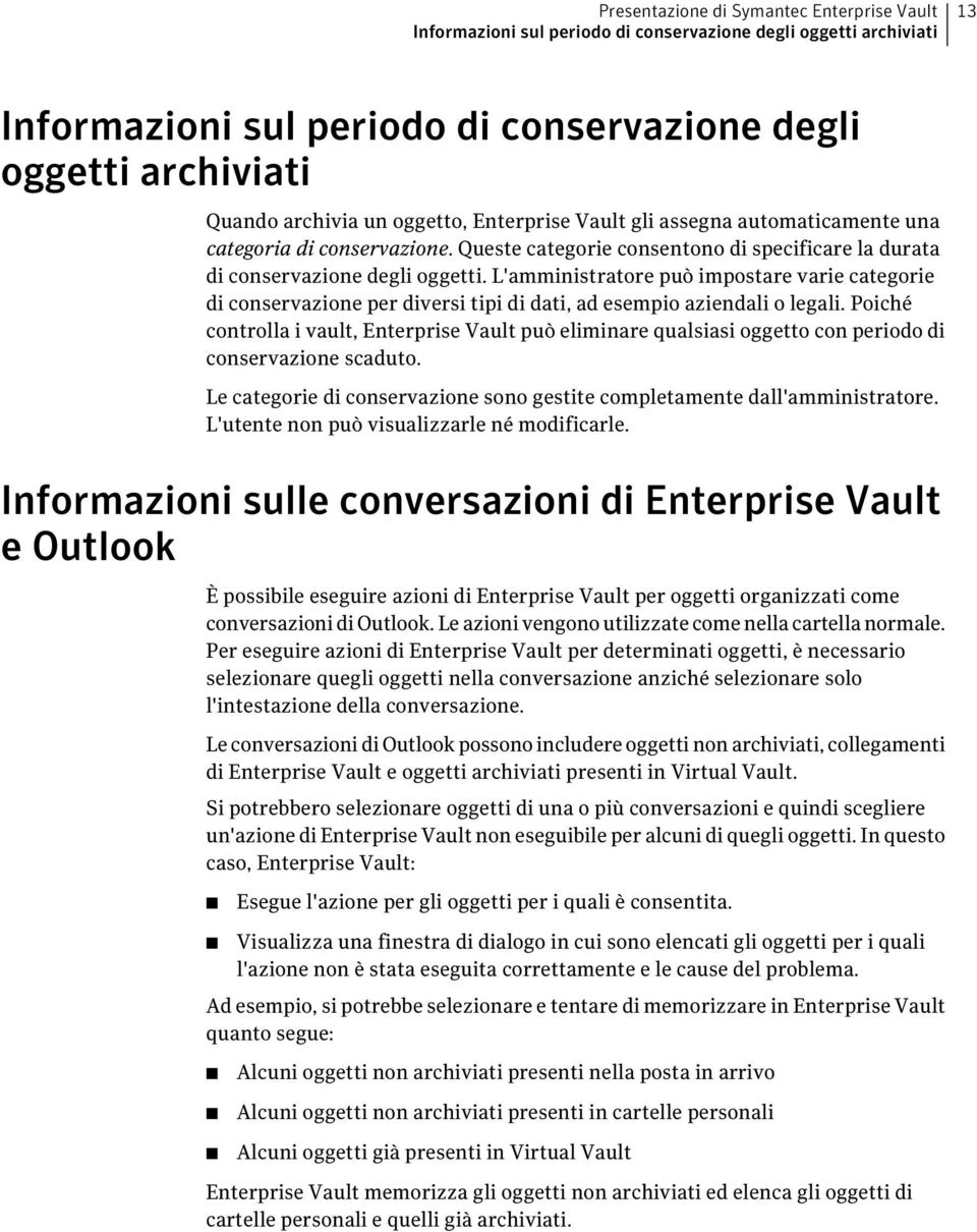 L'amministratore può impostare varie categorie di conservazione per diversi tipi di dati, ad esempio aziendali o legali.