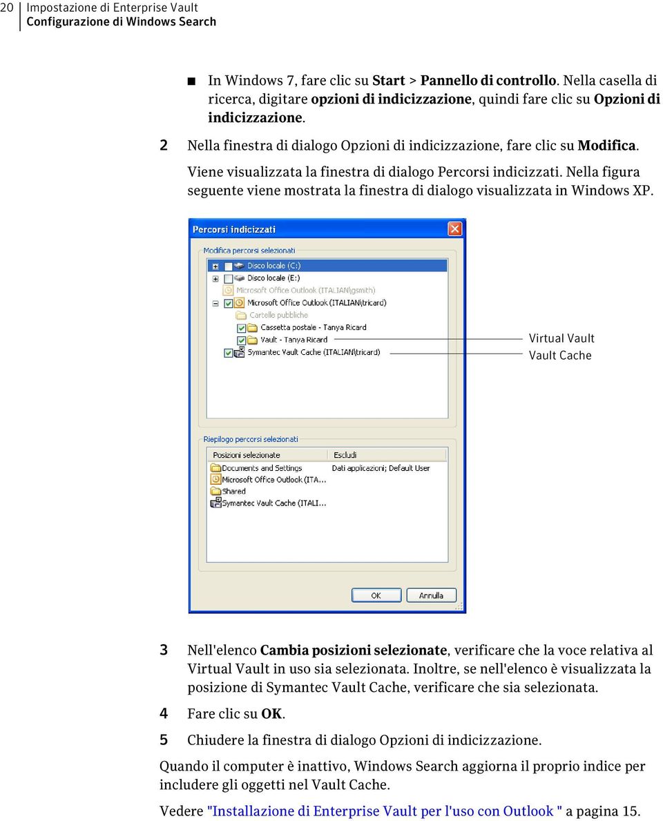 Viene visualizzata la finestra di dialogo Percorsi indicizzati. Nella figura seguente viene mostrata la finestra di dialogo visualizzata in Windows XP.