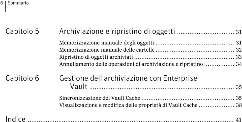 .. 33 Annullamento delle operazioni di archiviazione e ripristino.