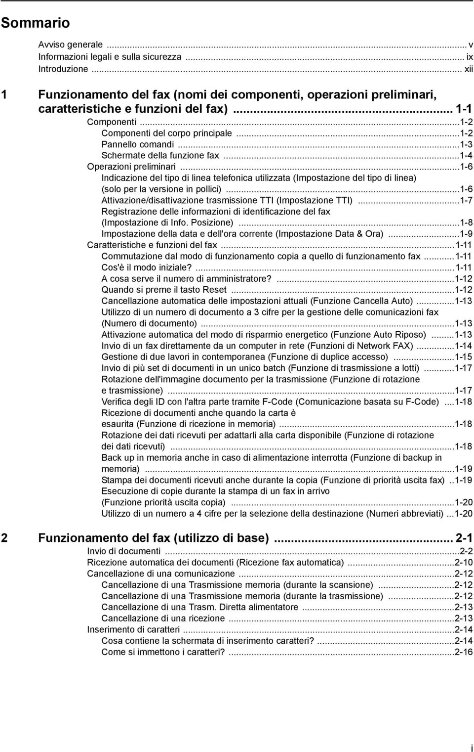 ..1-6 Indicazione del tipo di linea telefonica utilizzata (Impostazione del tipo di linea) (solo per la versione in pollici)...1-6 Attivazione/disattivazione trasmissione TTI (Impostazione TTI).